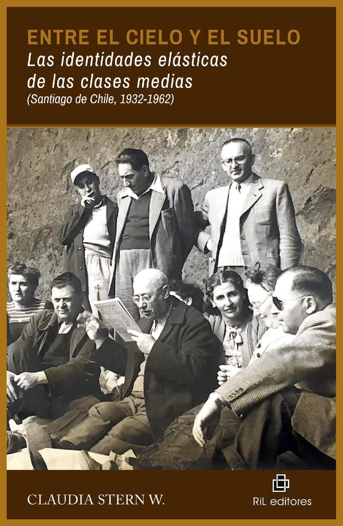Entre el cielo y el suelo. Las identidades elásticas de las clases medias (Santiago de Chile, 1932-1 | Claudia Stern W.