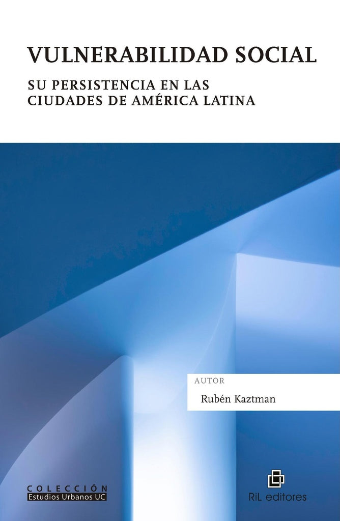 Vulnerabilidad social. Su persistencia en las ciudades de América Latina | Rubén Katzman