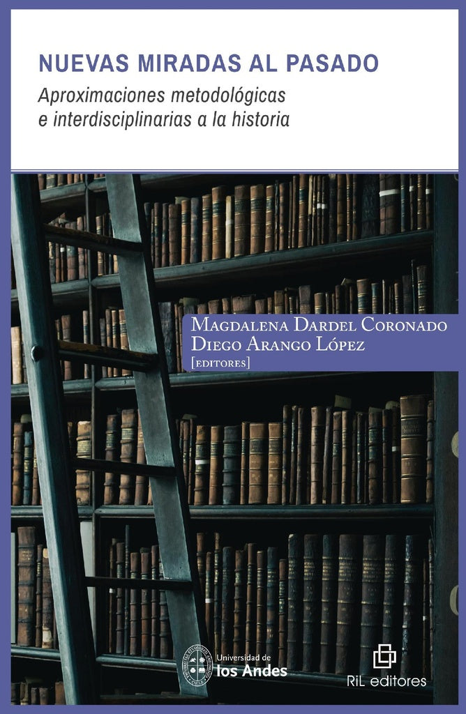Nuevas miradas al pasado: aproximaciones metodológicas e interdisciplinarias a la historia | Dardel Coronado, Arango López