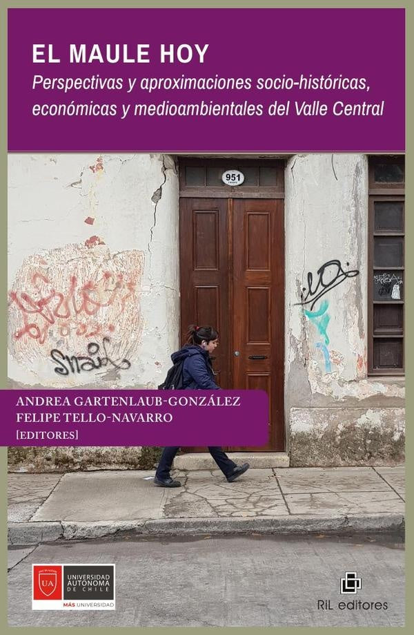 El Maule hoy. Perspectivas y aproximaciones socio-históricas, económicas y medioambientales del Vall | Tello-Navarro, Gartenlaub-González