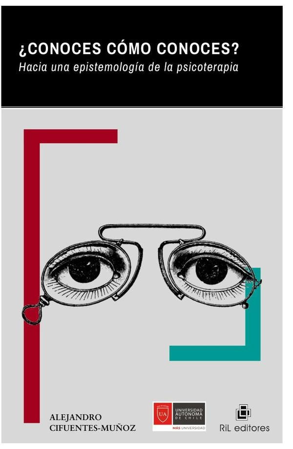 ¿Conoces cómo conoces? Hacia una epistemología de la psicoterapia | Alejandro Cifuentes-muñoz