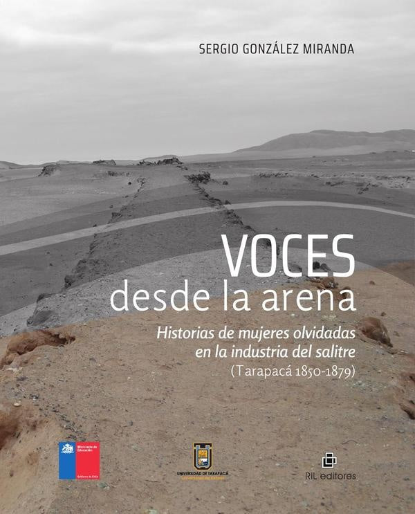 Voces desde la arena. Historias de mujeres olvidadas en la industria del salitre (Tarapacá 1850-1879 | Sergio González Miranda