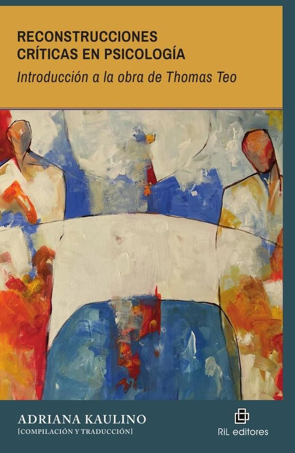 Reconstrucciones críticas en psicología. Introducción a la obra de Thomas Teo | Adriana Kaulino