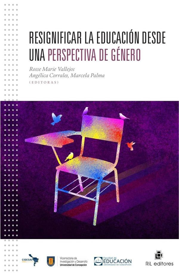 Resignificar la educación desde una perspectiva de género. Experiencias y reflexiones desde una mira | Vallejos Gómez, Palma Troncoso y otros