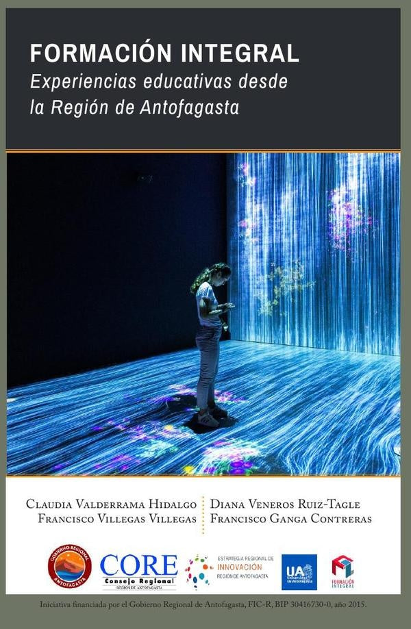 Formación integral. Experiencias educativas desde la Región de Antofagasta | Valderrama Hidalgo, Villegas Villegas y otros