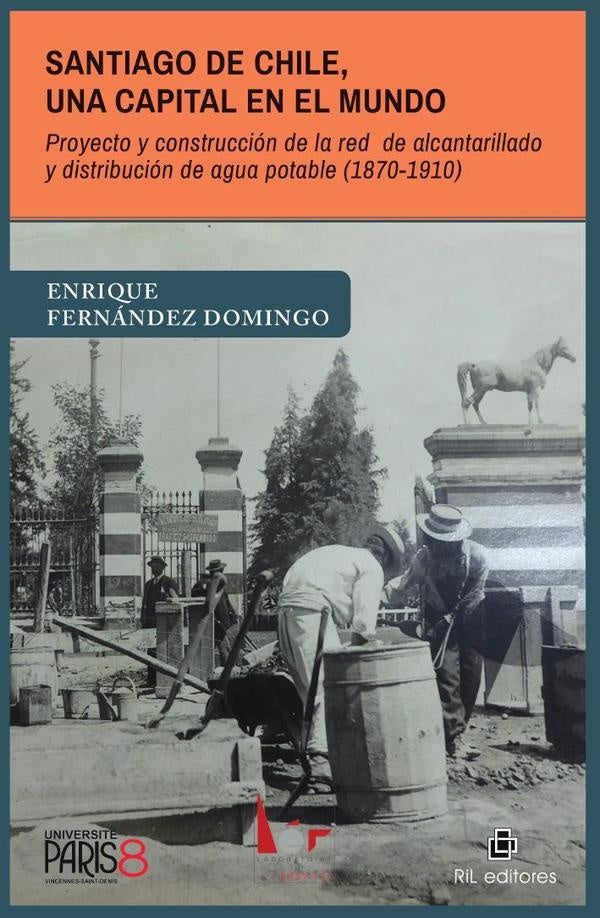 Santiago de Chile, una capital en el mundo. Proyecto y construcción de la red de alcantarillado y di | Enrique Fernández Domingo