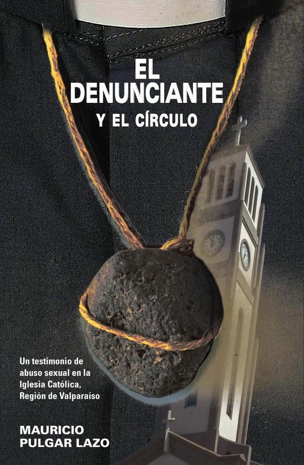El denunciante y el círculo. Un testimonio de abuso sexual en la Iglesia Católica, Región de Valpara | Mauricio Pulgar Lazo