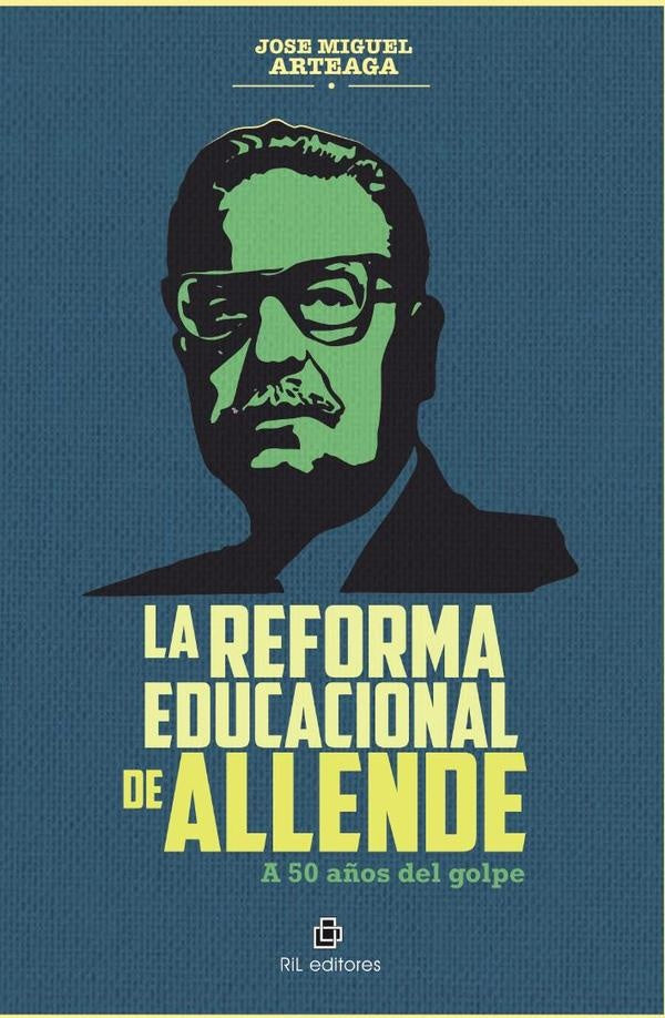 La Reforma Educacional de Allende. A 50 años del golpe | José Miguel Arteaga