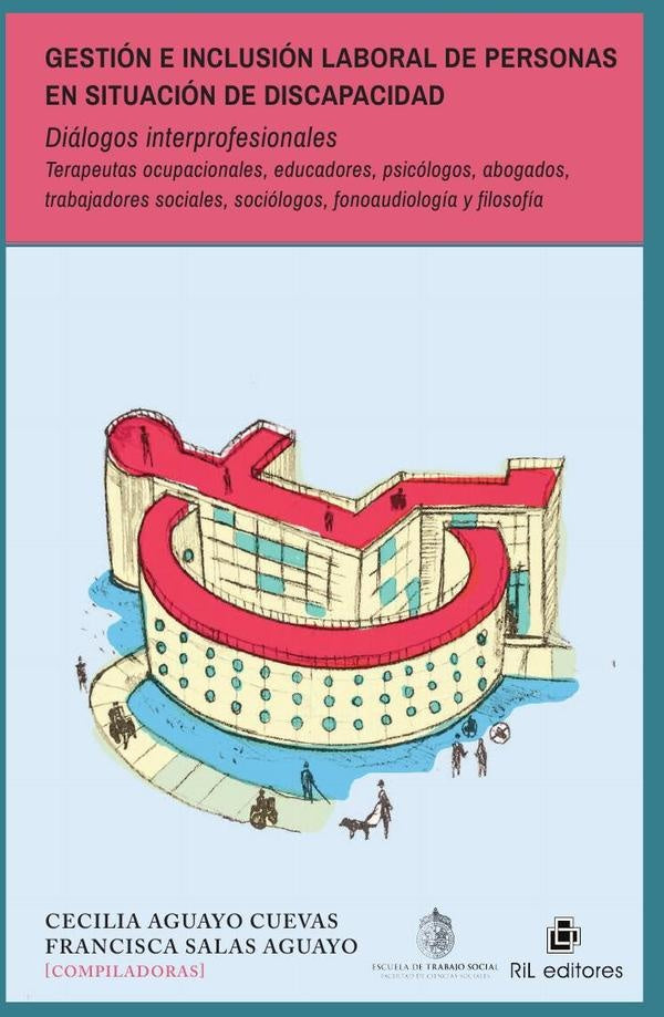 Gestión e inclusión laboral de personas en situación de discapacidad
Diálogos interprofesionales. Te | Aguayo Cuevas, Salas Aguayo
