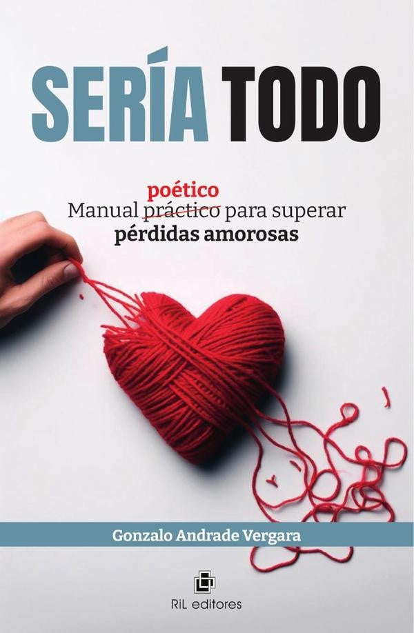 Sería todo. Manual poético para superar pérdidas amorosas | Gonzalo Andrade Vergara