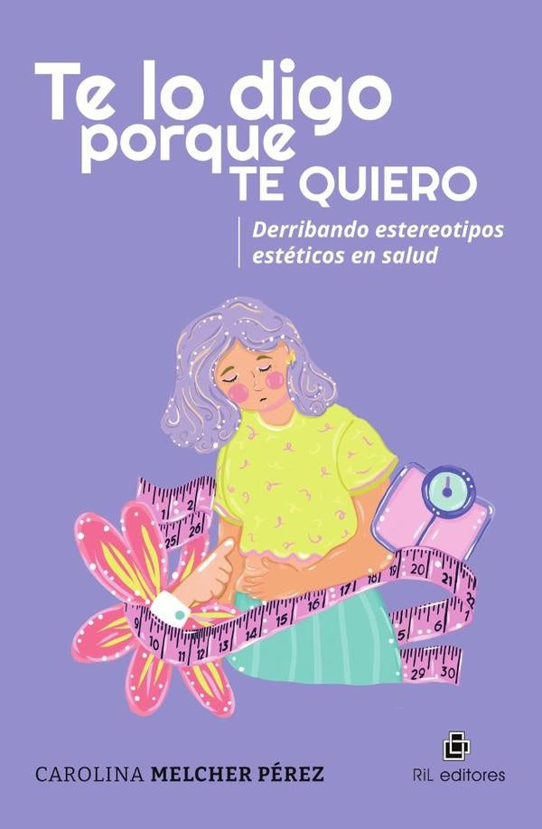 Te lo digo porque te quiero. Derribando estereotipos estéticos en salud | Carolina Melcher Pérez