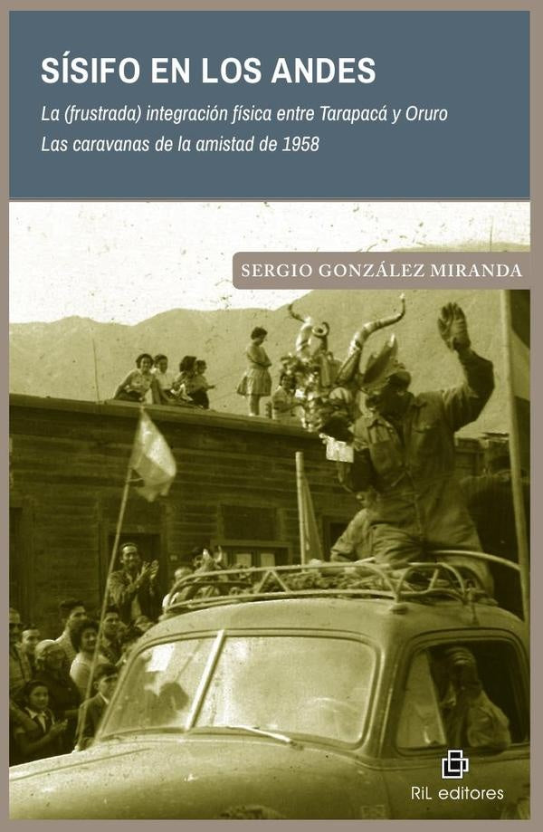 Sísifo en los Andes. La (frustrada) integración física entre Tarapacá y Oruro. Las caravanas de la a | Sergio González