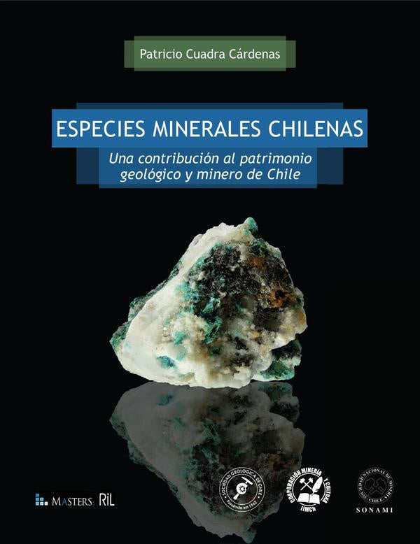 Especies Minerales Chilenas. Una contribución al patrimonio
geológico y minero de Chile | Patricio Cuadra Cárdenas