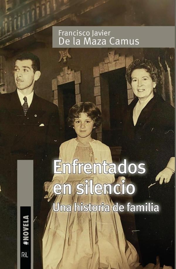 Enfrentados en silencio. Una historia de familia | Francisco Javier De la Maza Camus