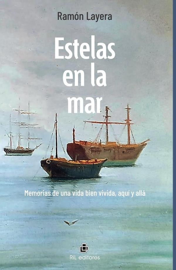 Estelas en la mar. Memorias de una vida bien vivida, aquí y allá | Ramón Layera