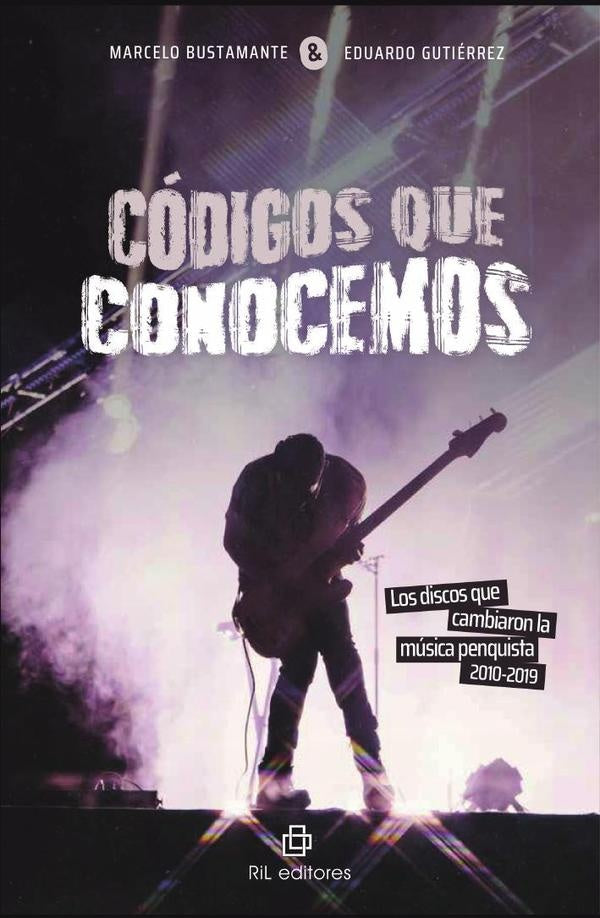 Códigos que conocemos. Los discos que cambiaron la música penquista, 2010-2019 | Bustamante, Gutiérrez