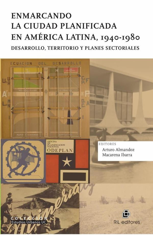 Enmarcando la ciudad planificada en América Latina, 1940-1980. Desarrollo, territorio y planes secto | Almandoz, Ibarra
