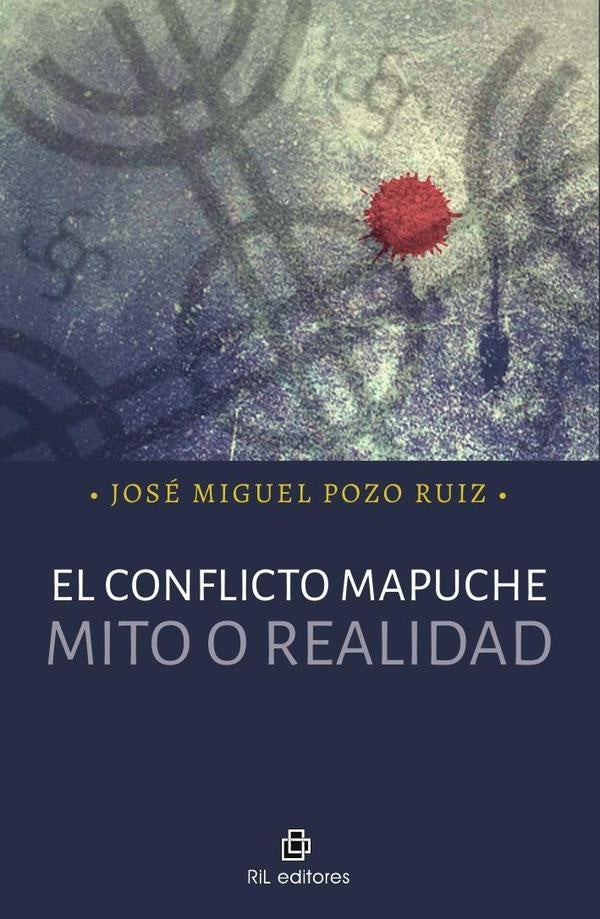 El conflicto mapuche: mito o realidad | José Miguel Pozo Ruiz