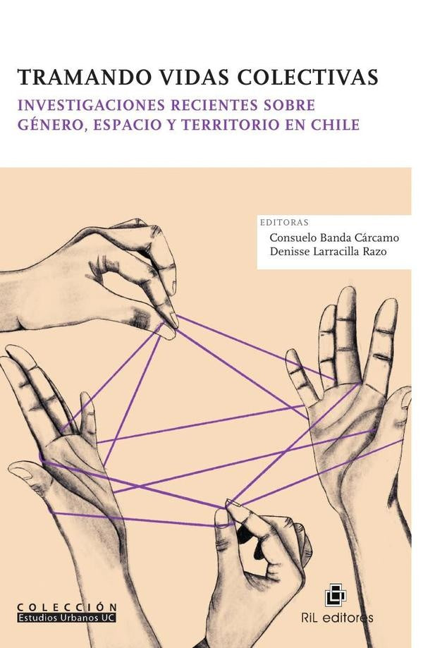 Tramando vidas colectivas. Investigaciones recientes sobre género, espacio y territorio en Chile | Banda Cárcamo, Larracilla Razo