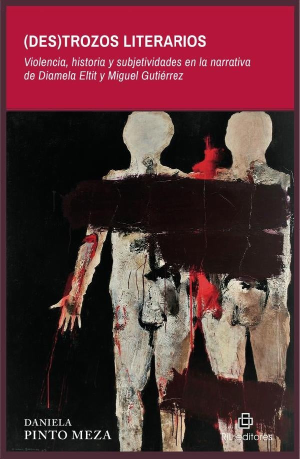 (Des)trozos literarios. Violencia, historia y subjetividades en la narrativa de Diamela Eltit y Migu | Daniela Pinto Meza