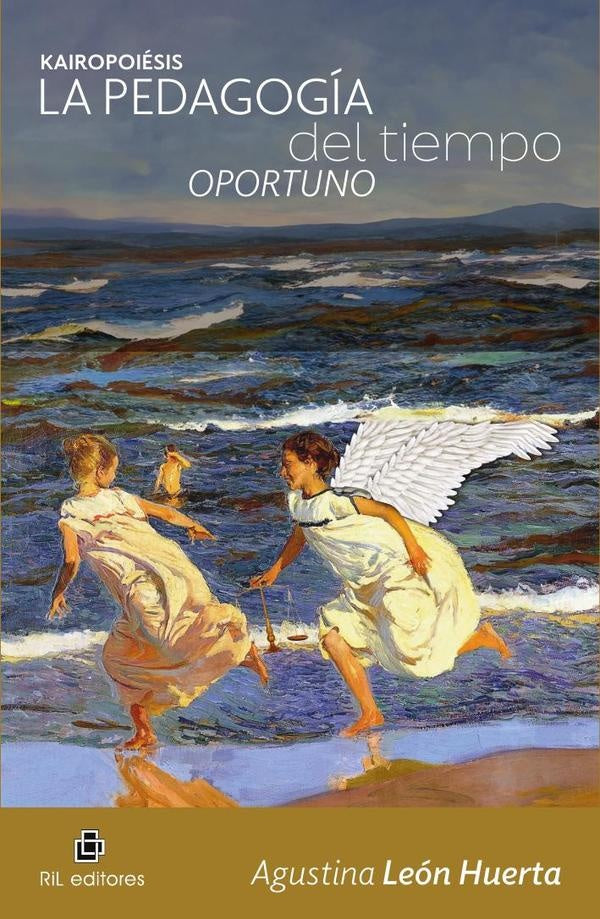 Kairopoiesis. La pedagogía del tiempo oportuno. Equilibrio, integratividad y gozo | Agustina León Huerta