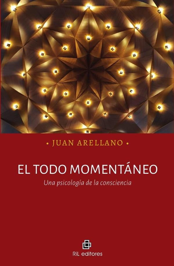 El todo momentáneo. Una psicología de la consciencia | Juan Arellano