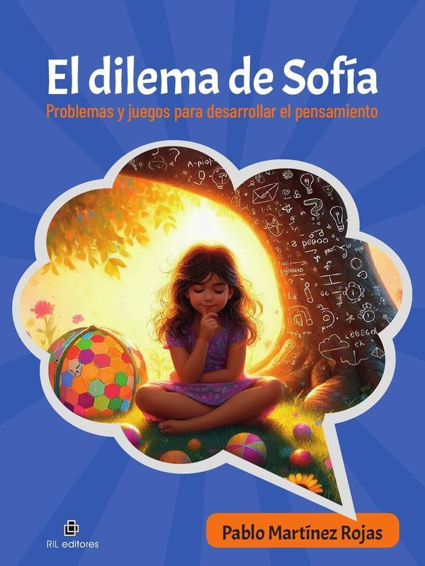 El dilema de Sofía. Problemas y juegos para desarrollar el pensamiento | Pablo Martínez Rojas
