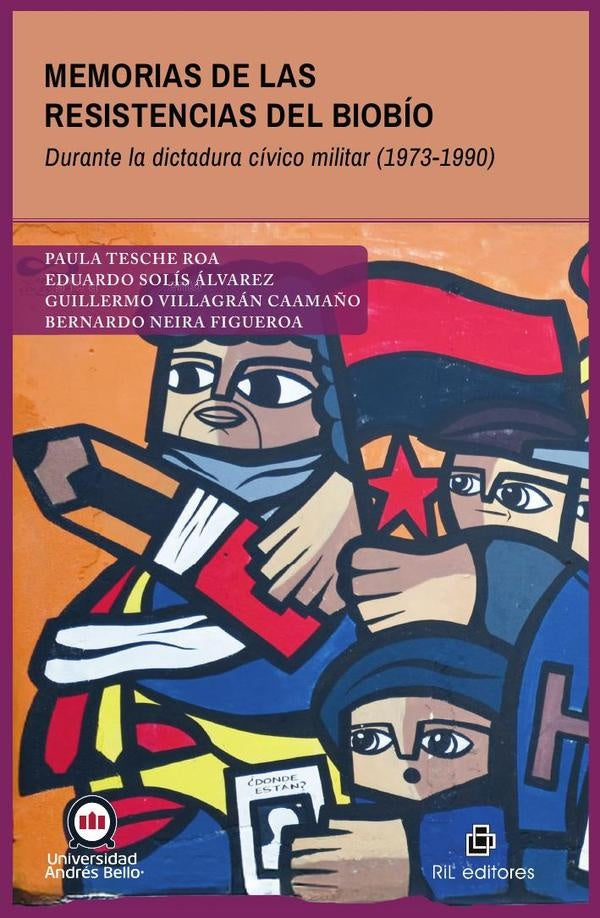 Memorias de las resistencias del Biobío durante la dictadura cívico militar (1973-1990) | Paula Tesche Roa
