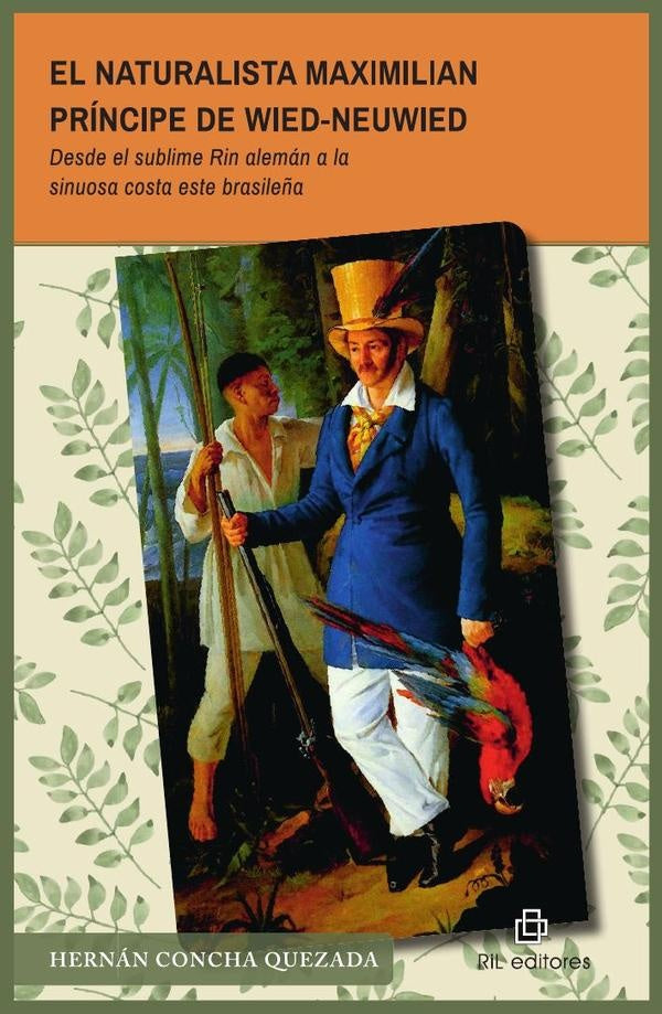 El naturalista Maximilian príncipe de Wied-Neuwied (1782-1867) | Hernán Concha Quezada