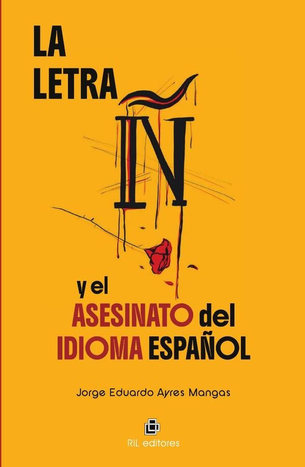 La letra ñ y el asesinato del idioma español | Jorge Eduardo Ayres Mangas