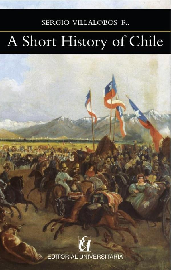 A Short History of Chile | Villalobos, Villalobos R.