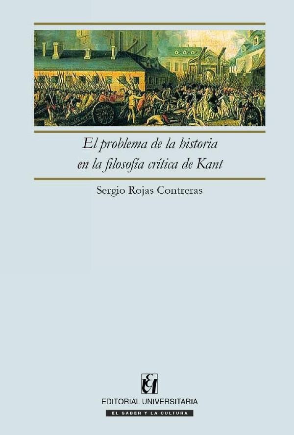El problema de la historia en la filosofía crítica de Kant | Sergio Rojas Contreras