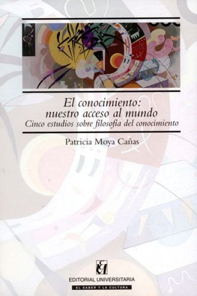 El conocimiento: nuestro acceso al mundo | Patricio Moya Cañas