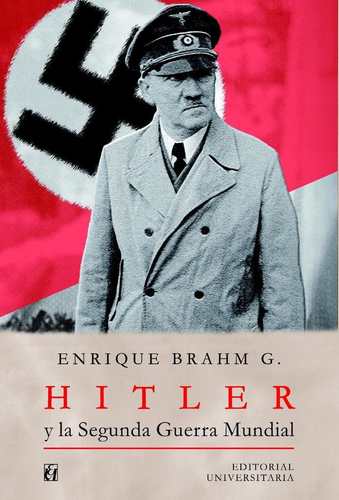 Hitler y la Segunda Guerra Mundial | Enrique Brahm García