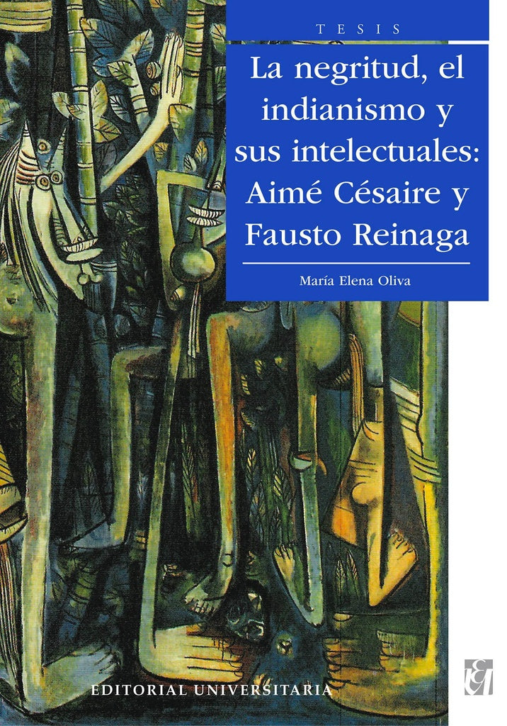 La Negritud, el indianismo y sus intelectuales: Aimé Césaire y Fausto Reinaga | María Elena Oliva Oliva