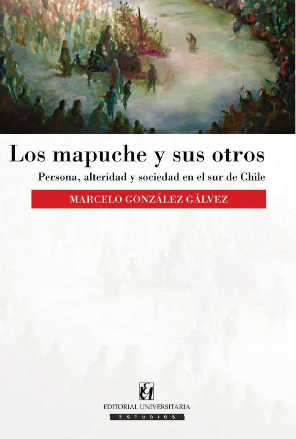 Los mapuche y sus otros | González, González Gálvez