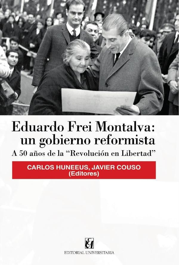 Eduardo Frei Montalva: un gobierno reformista | Couso, Huneeus