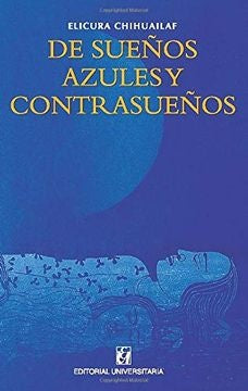De sueños azules y contrasueños | ELICURA CHIHUAILAF