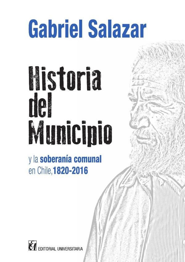 Historia del municipio y la soberanía comunal en Chile 1820-2016 | Gabriel Salazar