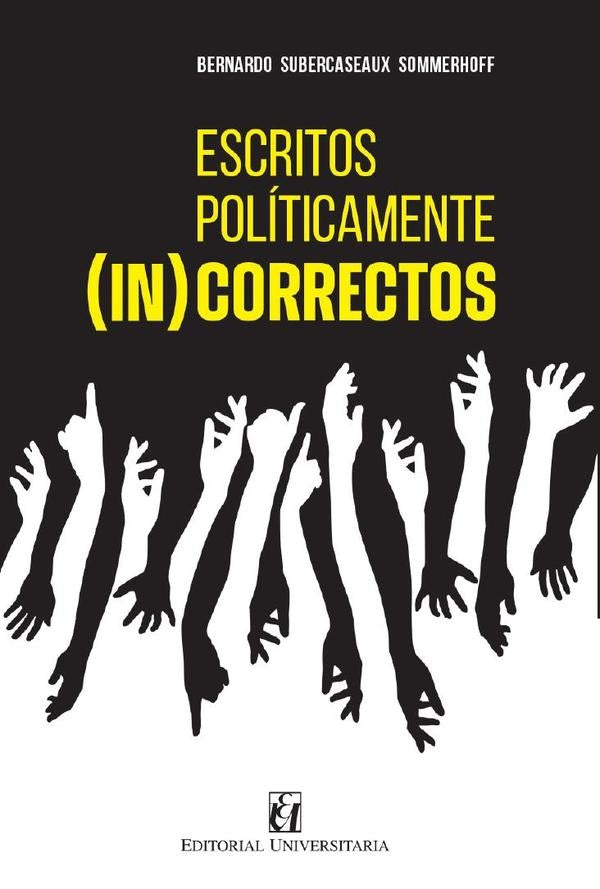 Escritos políticamente (in)correctos | Subercaseaux, Subercaseaux Sommerhoff