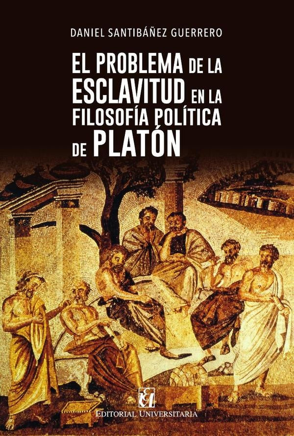 El problema de la esclavitud en la filosofía política de Platón | Daniel Santibáñez Guerrero