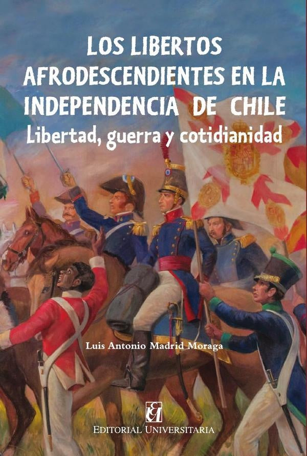 Los libertos afrodescendientes en la independencia de Chile | Luis Madrid Moraga