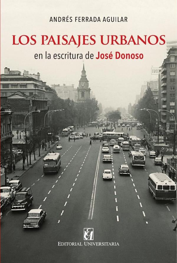 Los paisajes urbanos en la escritura de José Donoso | Andrés Ferrada Aguilar
