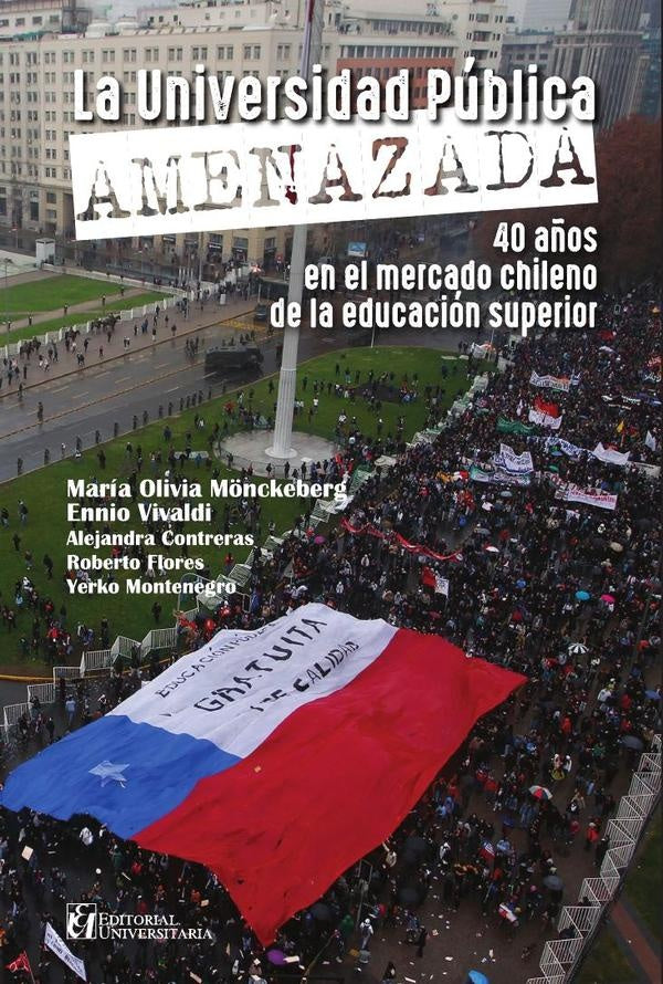 La universidad pública amenazada: 40 años en el mercado chileno | Vivaldi Véjar, Mönckeberg