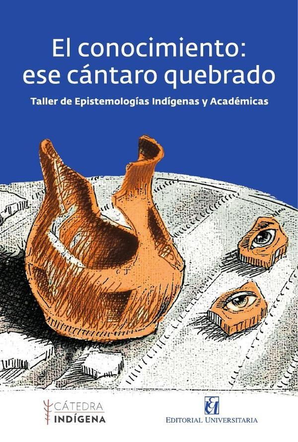 El conocimiento: ese cántaro quebrado | Huisca, Ñanculef y otros