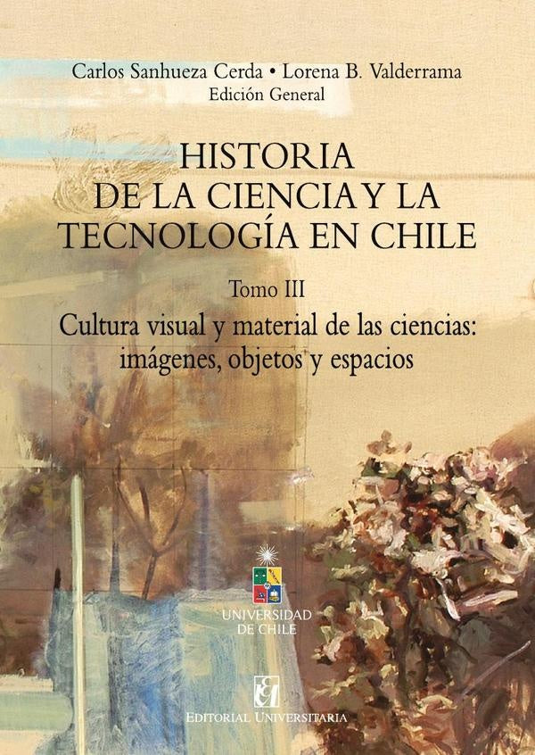 Historia de la ciencia y la tecnología en Chile Tomo III | Sanhueza Cerda, B. Valderrama