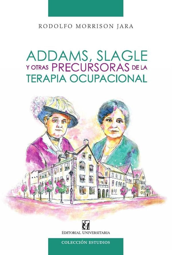 Addams, Slagle y otras precursoras de la terapia ocupacional | Rodolfo Morrison Jara