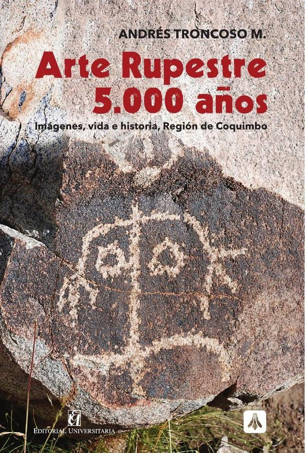 Arte rupestre 5.000 años | Andrés Troncoso M.