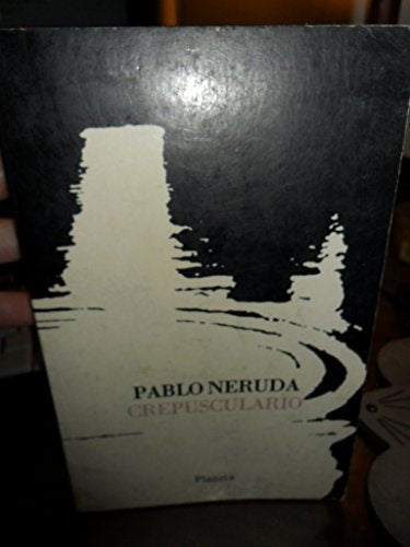 PABLO NERUDA. CREPUSCULARIO | PABLO NERUDA