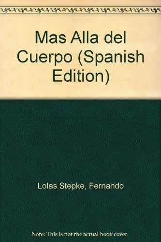 MÁS ALLÁ DEL CUERPO. | Fernando Lolas  Stepke